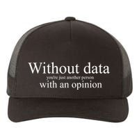 Without Data YouRe Just Another Person With An Opinion Yupoong Adult 5-Panel Trucker Hat