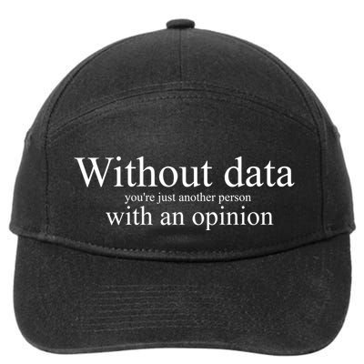 Without Data YouRe Just Another Person With An Opinion 7-Panel Snapback Hat