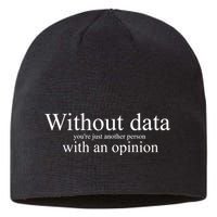 Without Data YouRe Just Another Person With An Opinion Sustainable Beanie