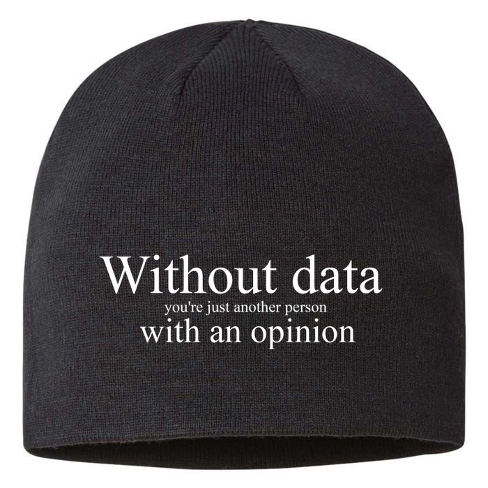 Without Data YouRe Just Another Person With An Opinion Sustainable Beanie