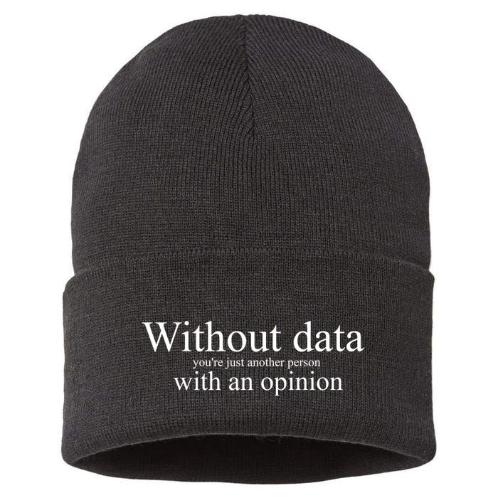 Without Data YouRe Just Another Person With An Opinion Sustainable Knit Beanie
