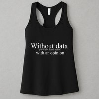 Without Data YouRe Just Another Person With An Opinion Womens Tank Top