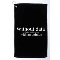 Without Data YouRe Just Another Person With An Opinion Golf Towel