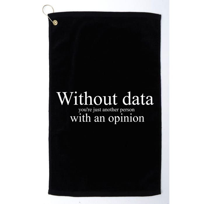 Without Data YouRe Just Another Person With An Opinion Golf Towel