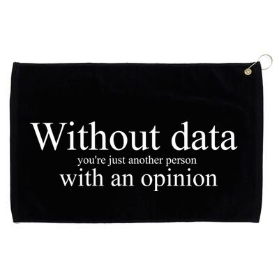 Without Data YouRe Just Another Person With An Opinion Grommeted Golf Towel