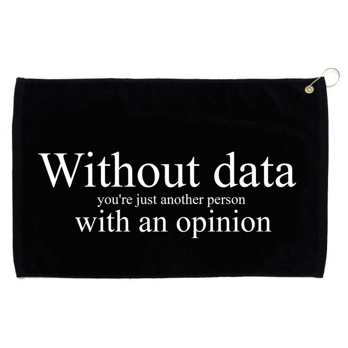 Without Data YouRe Just Another Person With An Opinion Grommeted Golf Towel