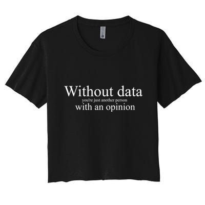 Without Data YouRe Just Another Person With An Opinion Crop Top