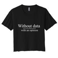 Without Data YouRe Just Another Person With An Opinion Crop Top