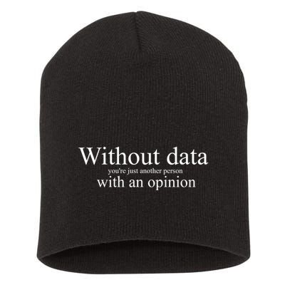 Without Data YouRe Just Another Person With An Opinion Short Acrylic Beanie