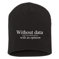 Without Data YouRe Just Another Person With An Opinion Short Acrylic Beanie