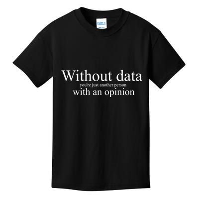 Without Data YouRe Just Another Person With An Opinion Kids T-Shirt