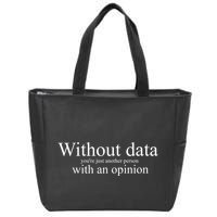 Without Data YouRe Just Another Person With An Opinion Zip Tote Bag