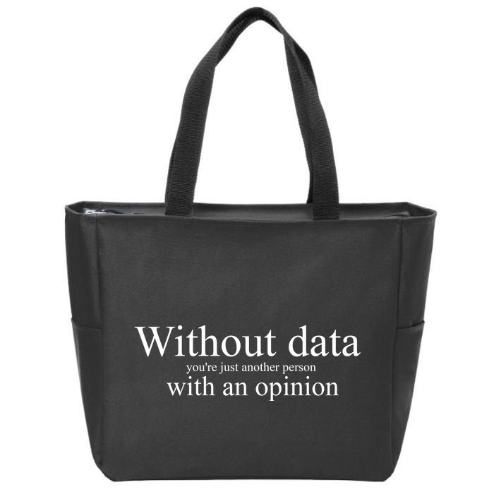 Without Data YouRe Just Another Person With An Opinion Zip Tote Bag