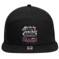 What Do You Call A Teacher Who Is Happy On Monday Retired 7 Panel Mesh Trucker Snapback Hat