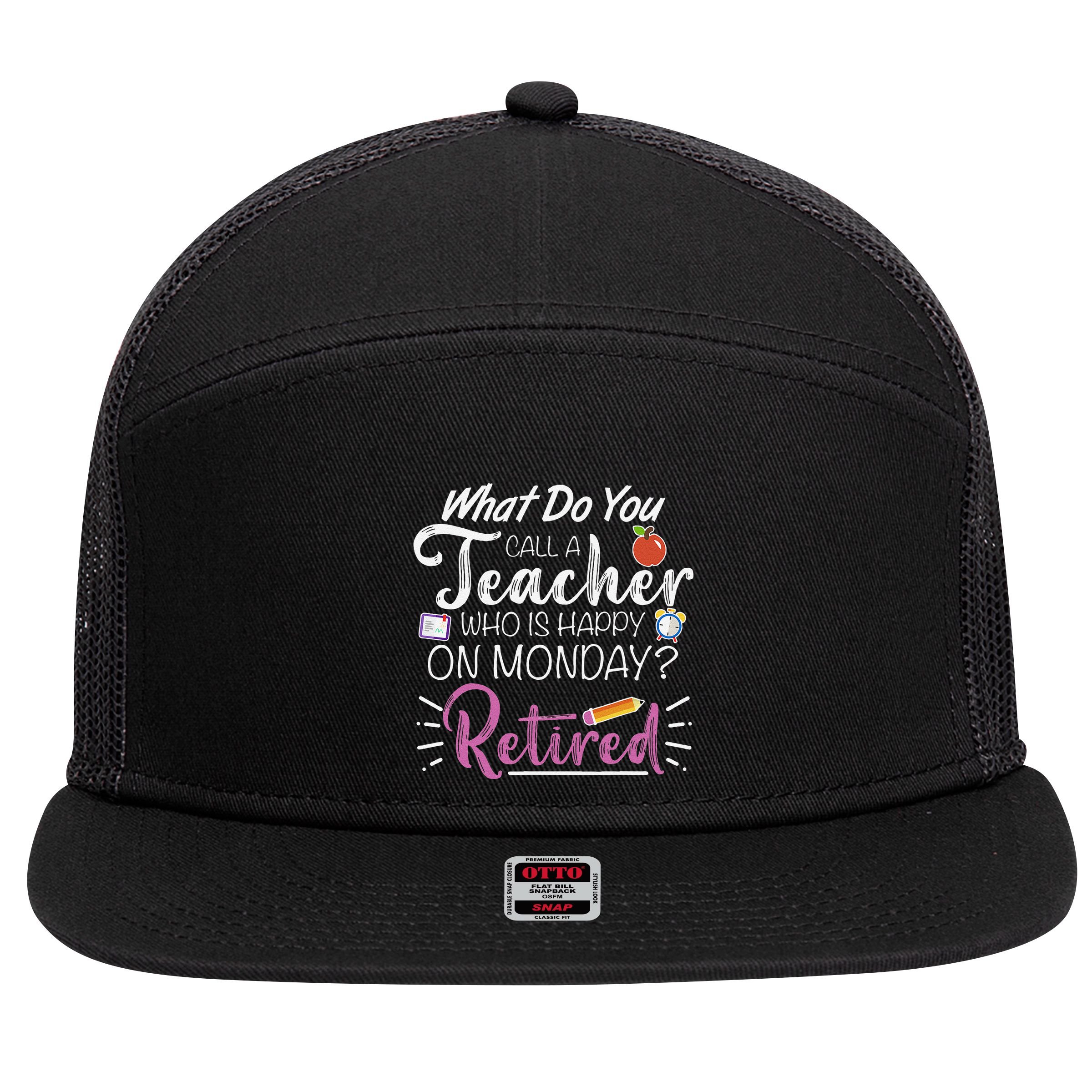 What Do You Call A Teacher Who Is Happy On Monday Retired 7 Panel Mesh Trucker Snapback Hat