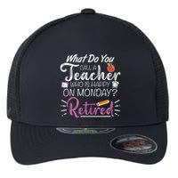 What Do You Call A Teacher Who Is Happy On Monday Retired Flexfit Unipanel Trucker Cap