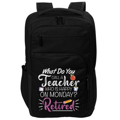 What Do You Call A Teacher Who Is Happy On Monday Retired Impact Tech Backpack