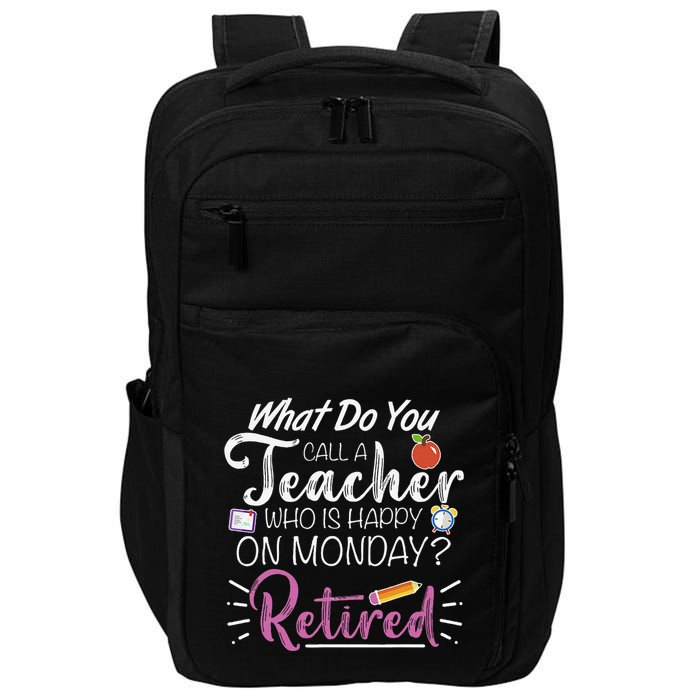 What Do You Call A Teacher Who Is Happy On Monday Retired Impact Tech Backpack