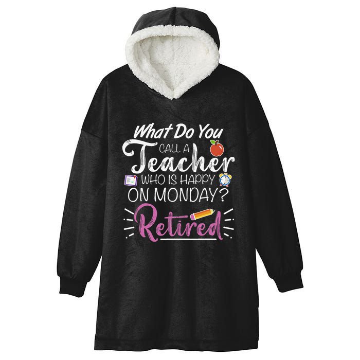 What Do You Call A Teacher Who Is Happy On Monday Retired Hooded Wearable Blanket