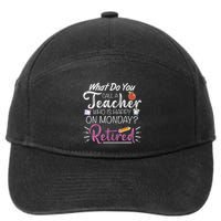 What Do You Call A Teacher Who Is Happy On Monday Retired 7-Panel Snapback Hat
