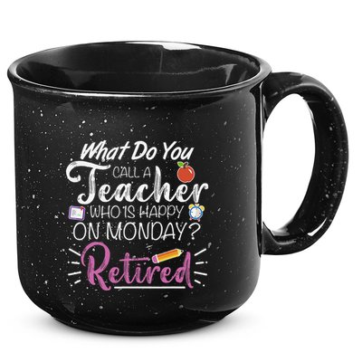 What Do You Call A Teacher Who Is Happy On Monday Retired 15oz Campfire Ceramic Mug