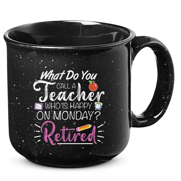 What Do You Call A Teacher Who Is Happy On Monday Retired 15oz Campfire Ceramic Mug