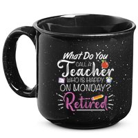 What Do You Call A Teacher Who Is Happy On Monday Retired 15oz Campfire Ceramic Mug
