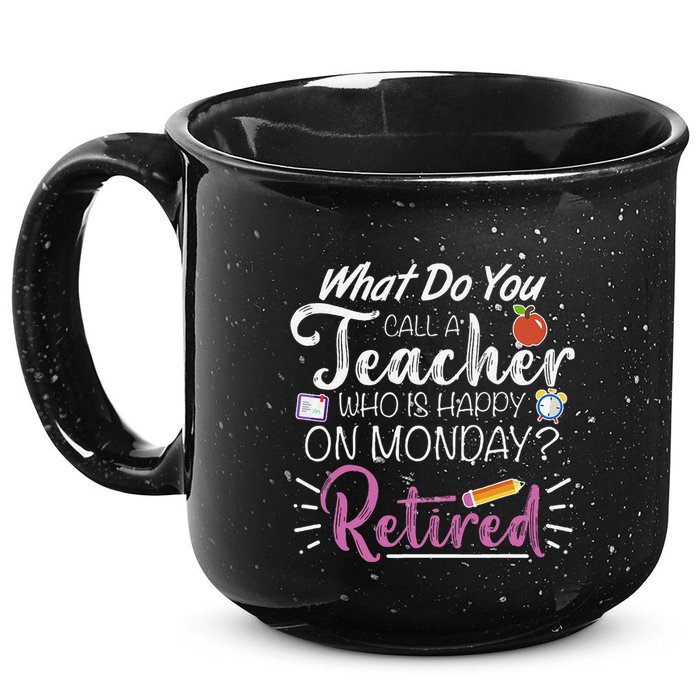 What Do You Call A Teacher Who Is Happy On Monday Retired 15oz Campfire Ceramic Mug