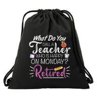 What Do You Call A Teacher Who Is Happy On Monday Retired Drawstring Bag