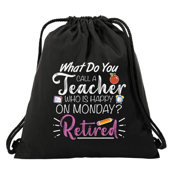 What Do You Call A Teacher Who Is Happy On Monday Retired Drawstring Bag