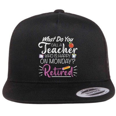 What Do You Call A Teacher Who Is Happy On Monday Retired Flatbill Hat