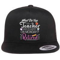 What Do You Call A Teacher Who Is Happy On Monday Retired Flatbill Hat