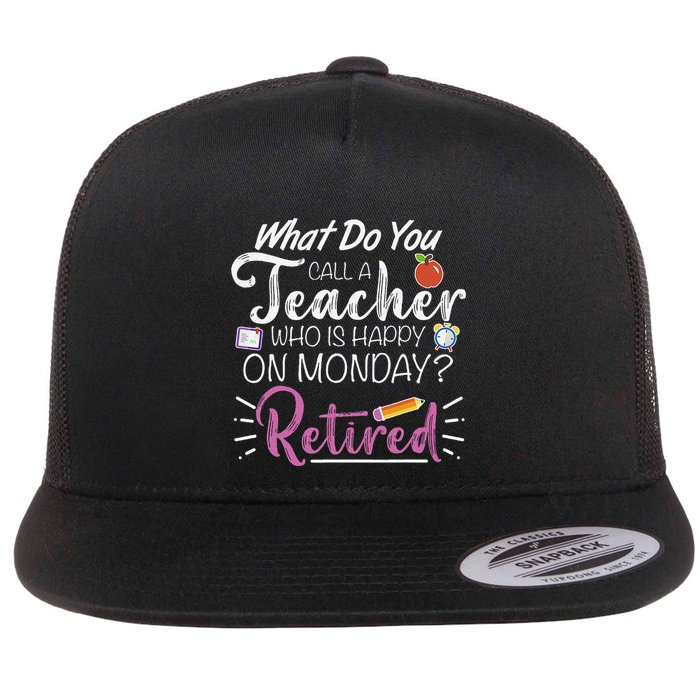 What Do You Call A Teacher Who Is Happy On Monday Retired Flatbill Hat