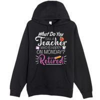 What Do You Call A Teacher Who Is Happy On Monday Retired Premium Pullover Hoodie