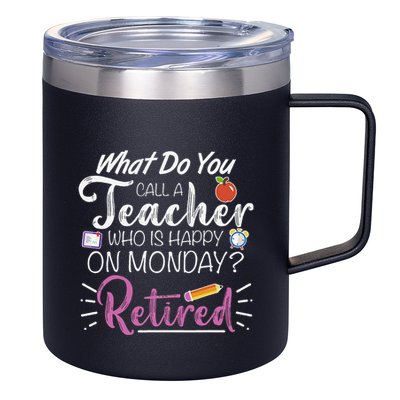 What Do You Call A Teacher Who Is Happy On Monday Retired 12oz Stainless Steel Coffee Mug