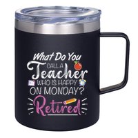 What Do You Call A Teacher Who Is Happy On Monday Retired 12oz Stainless Steel Coffee Mug