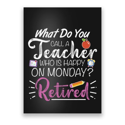 What Do You Call A Teacher Who Is Happy On Monday Retired Poster