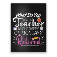 What Do You Call A Teacher Who Is Happy On Monday Retired Poster
