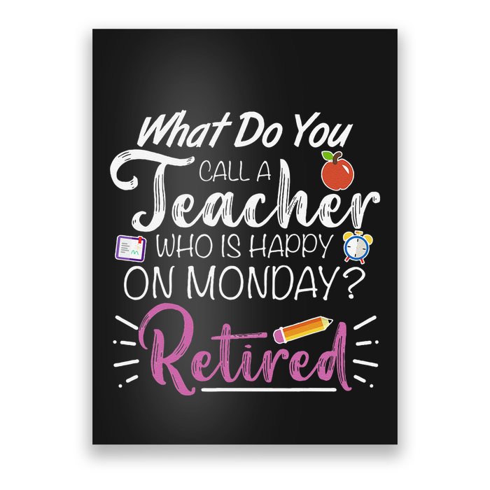 What Do You Call A Teacher Who Is Happy On Monday Retired Poster