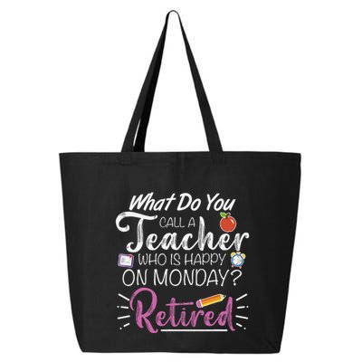 What Do You Call A Teacher Who Is Happy On Monday Retired 25L Jumbo Tote