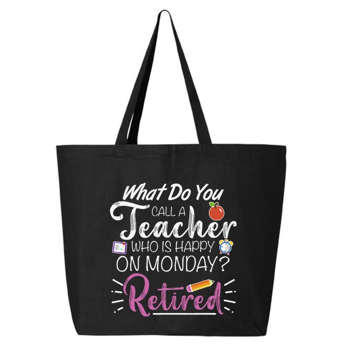 What Do You Call A Teacher Who Is Happy On Monday Retired 25L Jumbo Tote