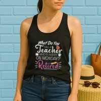 What Do You Call A Teacher Who Is Happy On Monday Retired Womens Tank Top