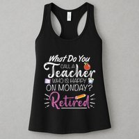 What Do You Call A Teacher Who Is Happy On Monday Retired Womens Tank Top