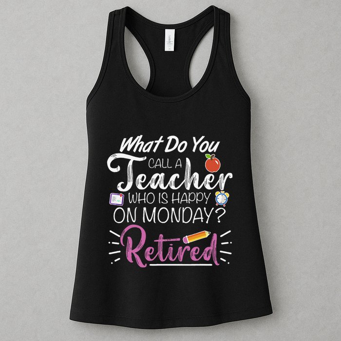 What Do You Call A Teacher Who Is Happy On Monday Retired Womens Tank Top