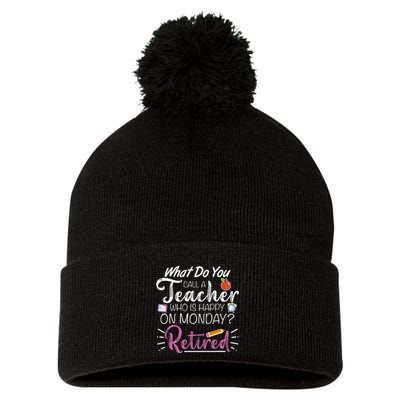 What Do You Call A Teacher Who Is Happy On Monday Retired Pom Pom 12in Knit Beanie