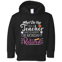What Do You Call A Teacher Who Is Happy On Monday Retired Toddler Hoodie