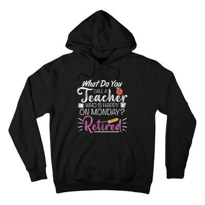 What Do You Call A Teacher Who Is Happy On Monday Retired Tall Hoodie