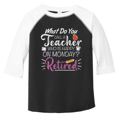 What Do You Call A Teacher Who Is Happy On Monday Retired Toddler Fine Jersey T-Shirt