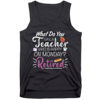 What Do You Call A Teacher Who Is Happy On Monday Retired Tank Top