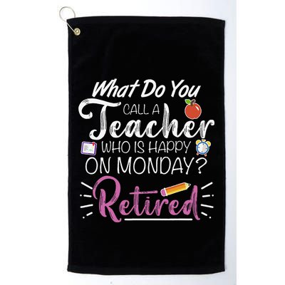What Do You Call A Teacher Who Is Happy On Monday Retired Golf Towel